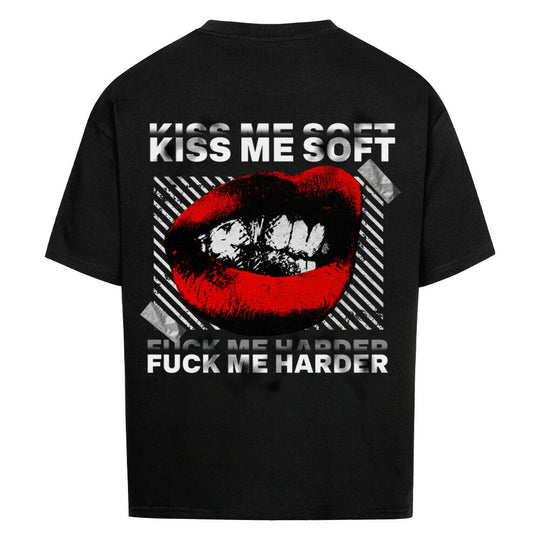 KISS ME SOFT, FUCK ME HARDER Oversized Shirt 